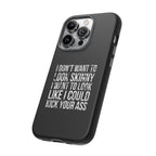 Tough Cases - I Don't Want To Look Skinny I Want To Look Like I Can Kick Your Ass