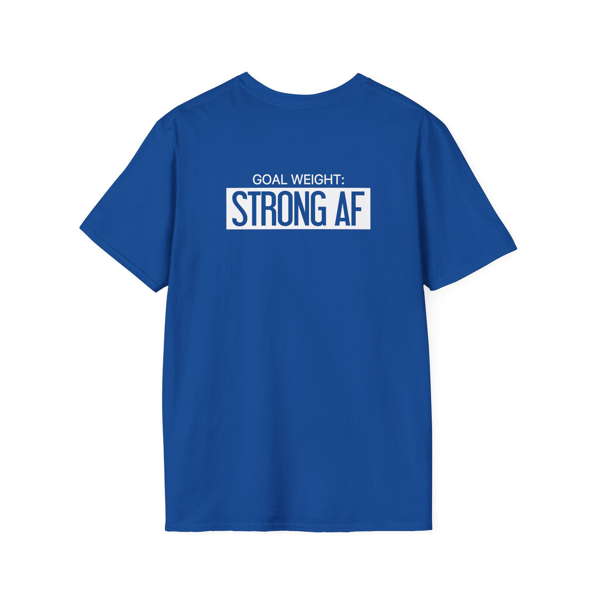 Goal Weight Strong AF - Unisex Softstyle T-Shirt - Print on Front & Back