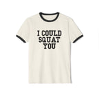 I Could Squat You - Unisex Cotton Ringer T-Shirt - Black Logo Front Plain Back