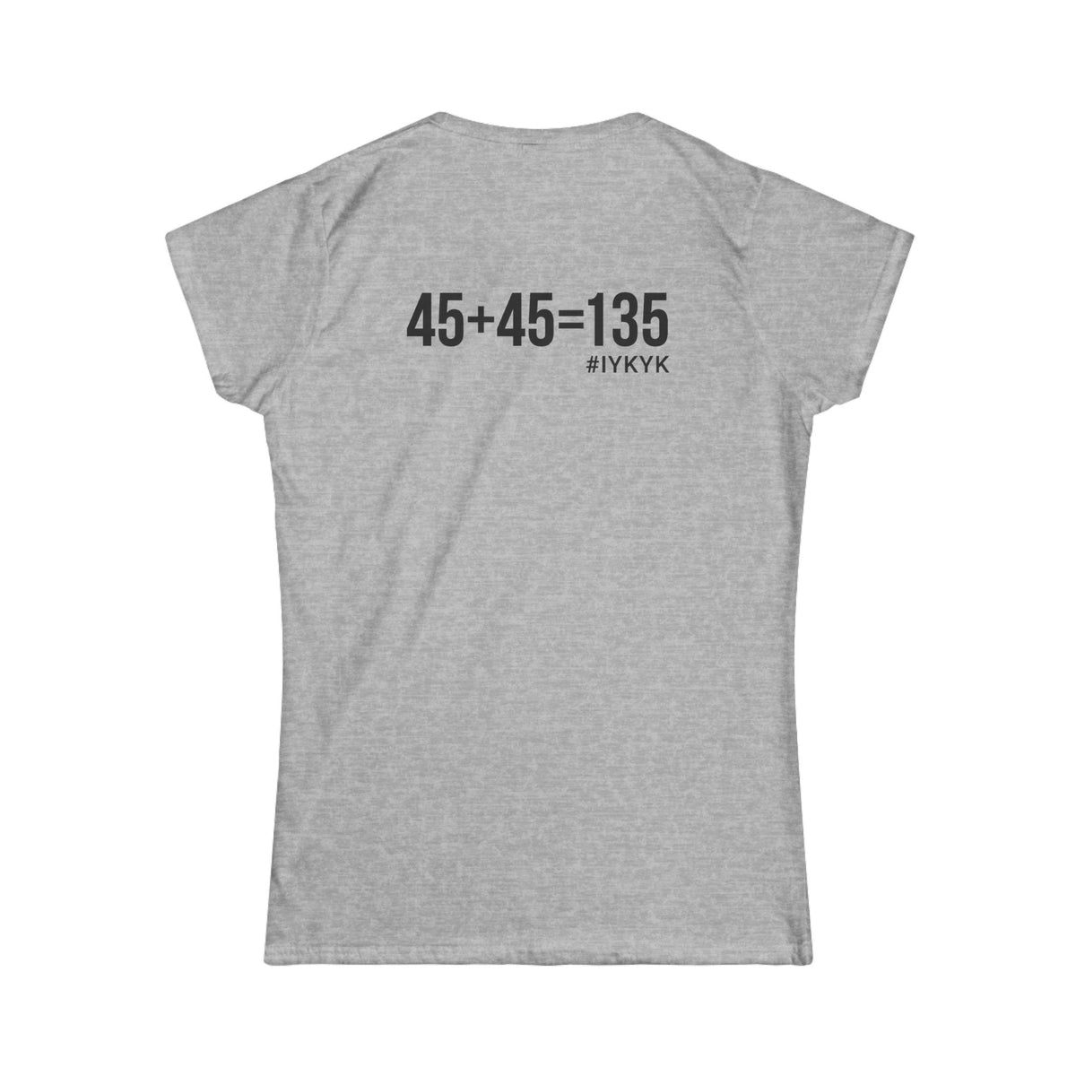 45 + 45 = 135 V1 - Women's Softstyle Tee - Black Logo on Front & Back