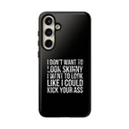 Tough Cases - I Don't Want To Look Skinny I Want To Look Like I Can Kick Your Ass
