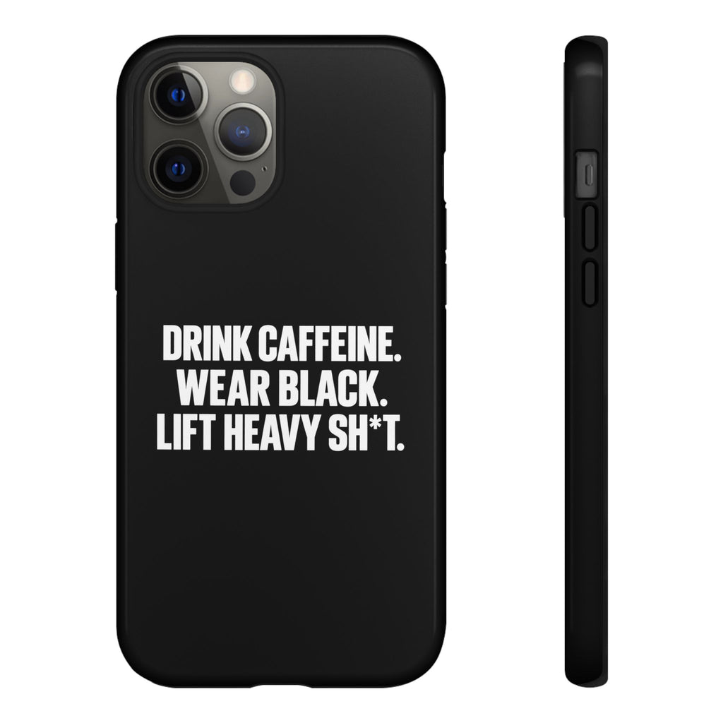 Drink Caffeine. Wear Black. Lift Heavy Shit. — Tough Phone Case