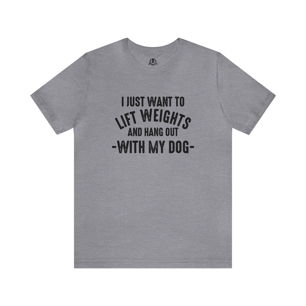 Lift Weights & Hang With My Dog - Unisex Jersey Short Sleeve Tee - Front Dark Logo