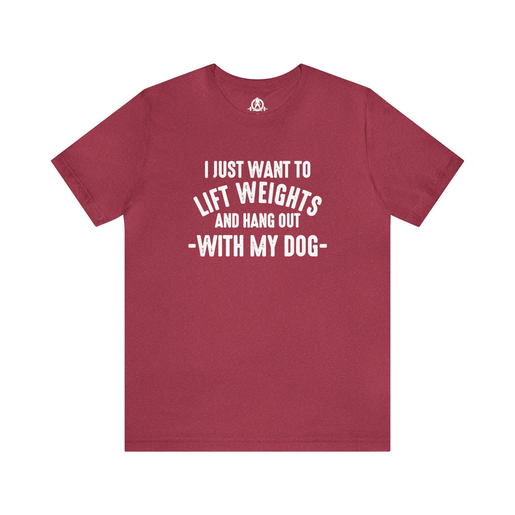 Lift Weights & Hang With My Dog - Unisex Jersey Short Sleeve Tee - Front White Logo