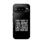 Tough Cases - I Don't Want To Look Skinny I Want To Look Like I Can Kick Your Ass