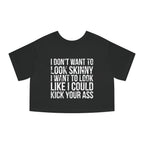 I DON’T WANT TO LOOK SKINNY I WANT TO LOOK LIKE I CAN KICK YOUR ASS – Champion Women's Heritage Cropped T-Shirt – White Distressed Log