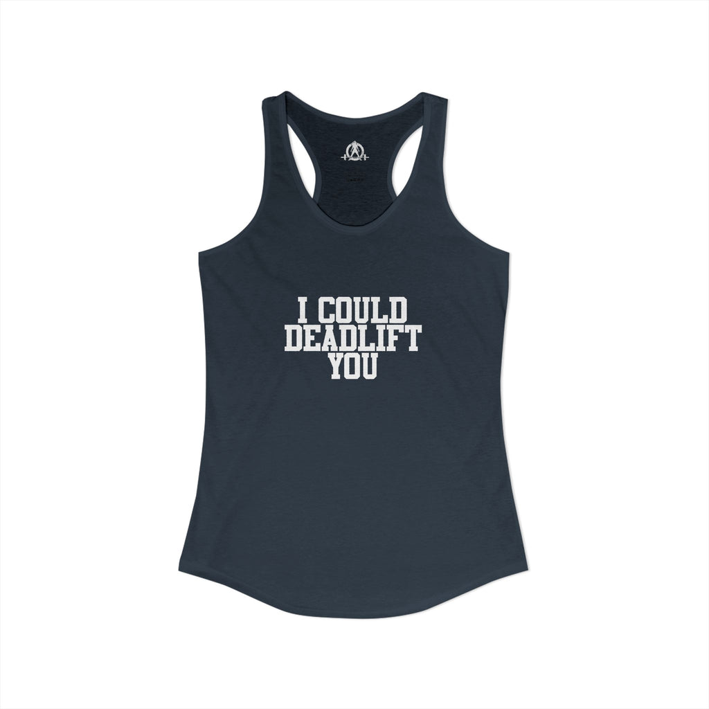 I Could Deadlift You - Women's Ideal Racerback Tank - White Logo - Plain Back
