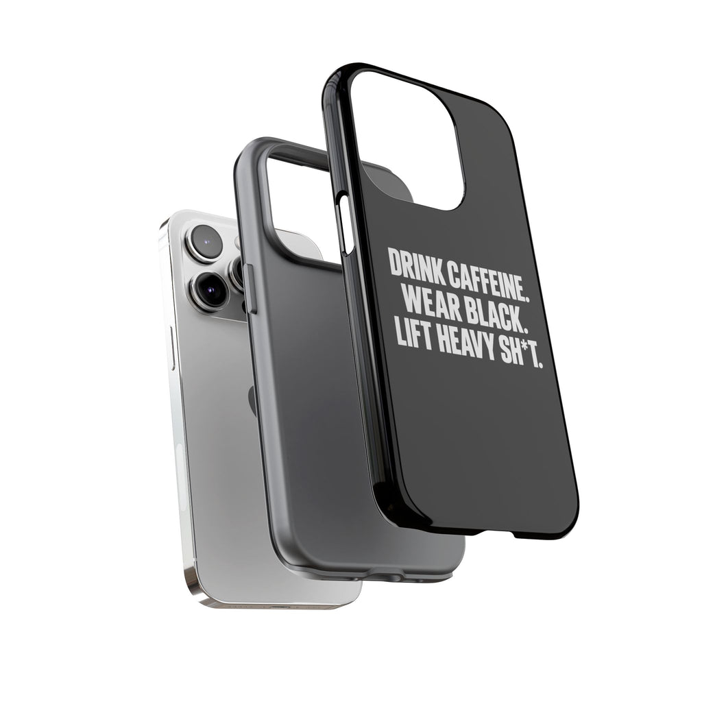 Drink Caffeine. Wear Black. Lift Heavy Shit. — Tough Phone Case