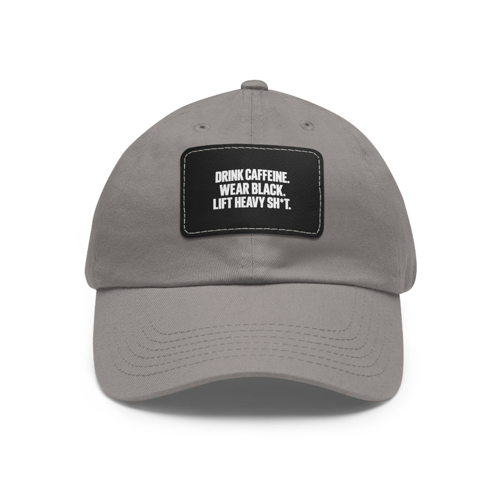 Dad Hat — "Drink Caffeine, Wear Black, Lift Heavy S**t" Leather Patch Cap