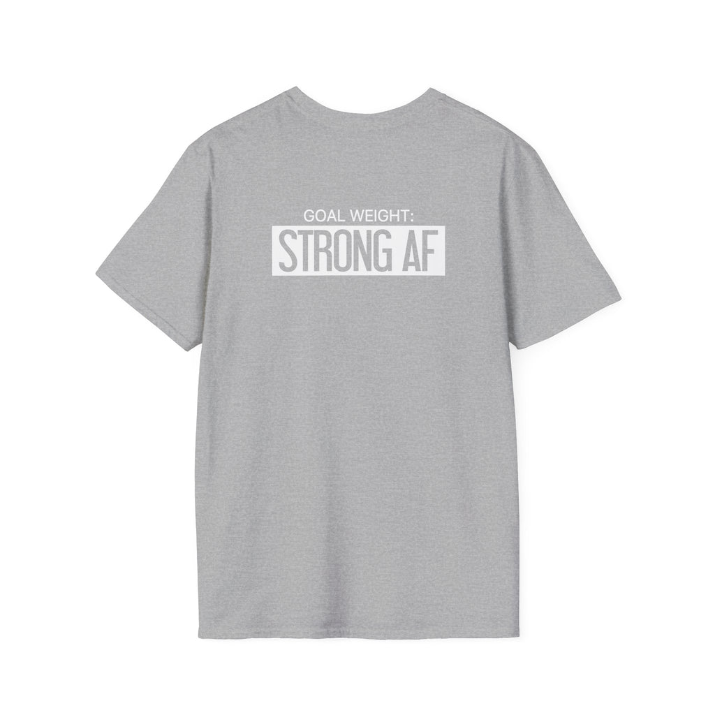 Goal Weight Strong AF - Unisex Softstyle T-Shirt - Print on Front & Back