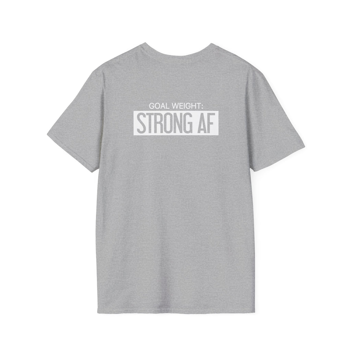 Goal Weight Strong AF - Unisex Softstyle T-Shirt - Print on Front & Back