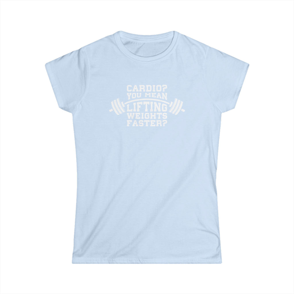 Cardio?  Lift Weights Faster - Women's Softstyle Tee - Logo on Front
