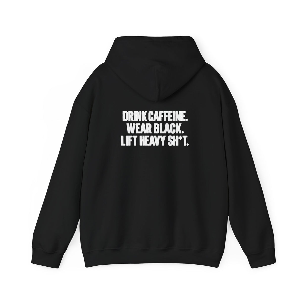 Drink Caffeine. Wear Black. Lift Heavy Shit. — Unisex Pullover Hoodie — Black — White Front & Back