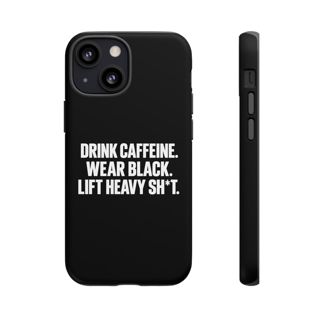 Drink Caffeine. Wear Black. Lift Heavy Shit. — Tough Phone Case