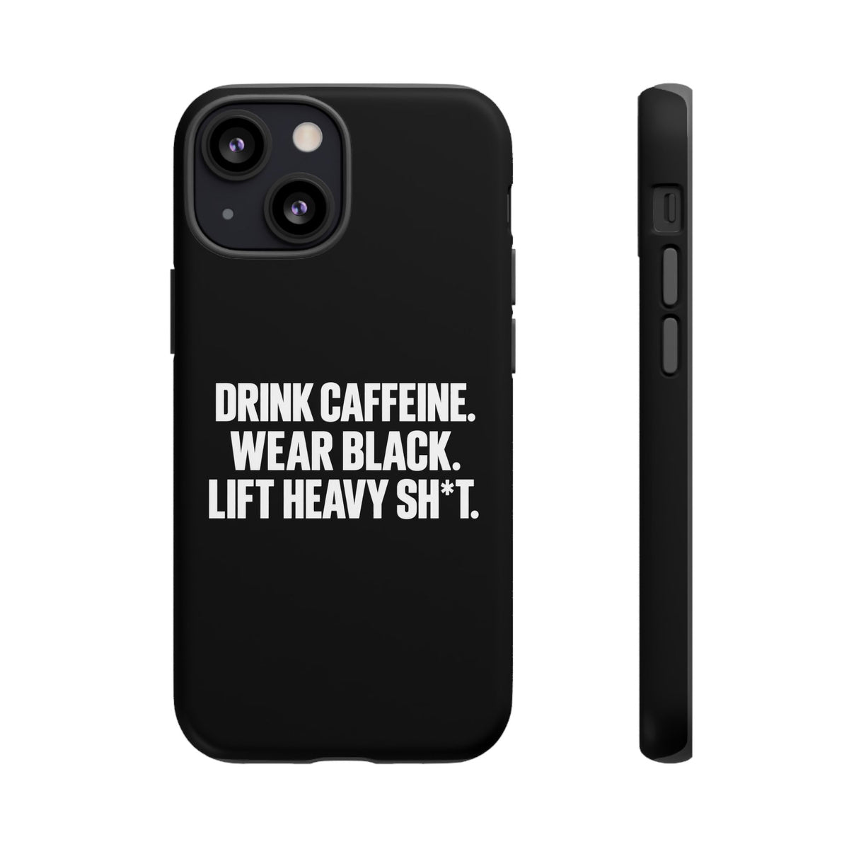 Drink Caffeine. Wear Black. Lift Heavy Shit. — Tough Phone Case