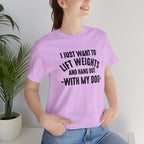 Lift Weights & Hang With My Dog - Unisex Jersey Short Sleeve Tee - Front Dark Logo