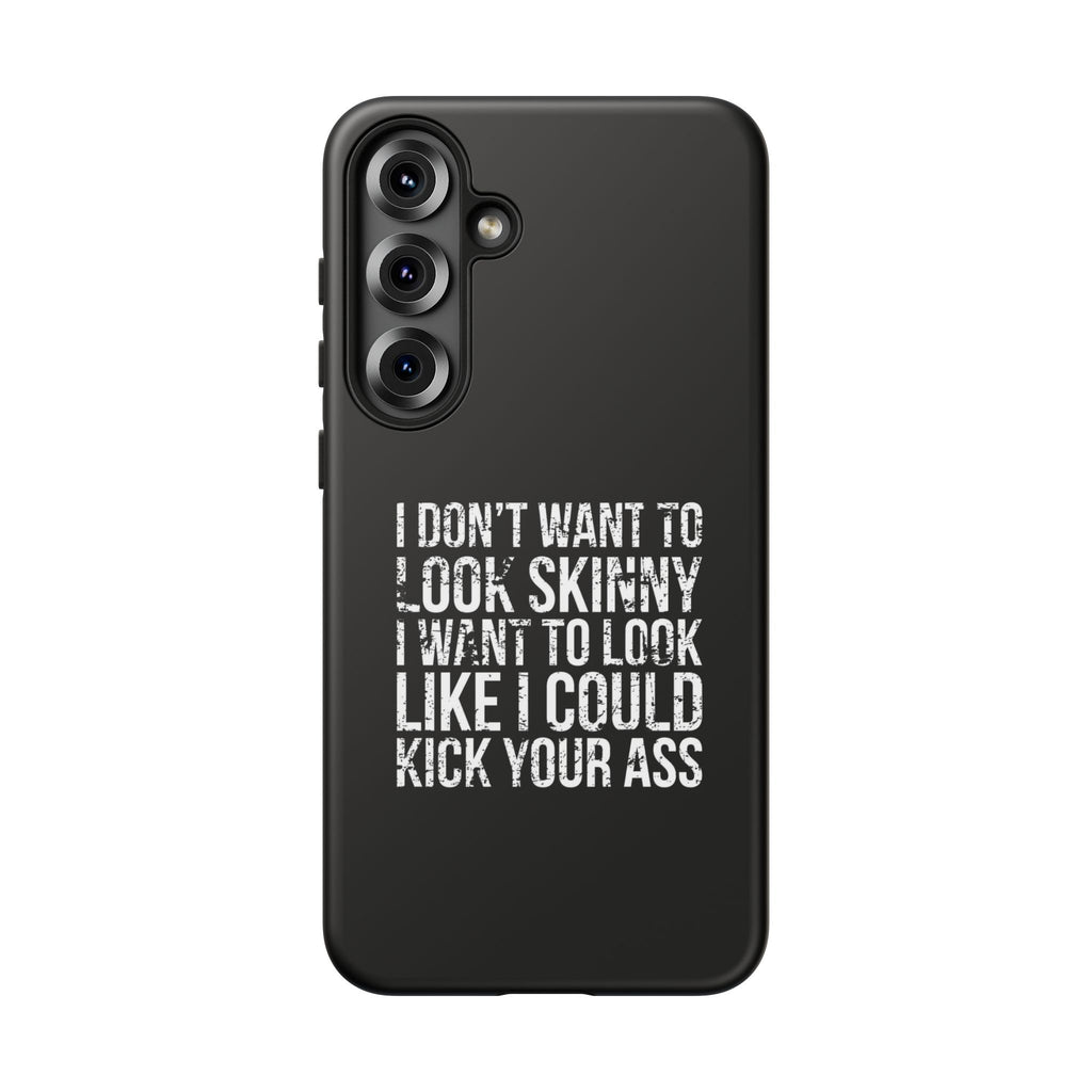 Tough Cases - I Don't Want To Look Skinny I Want To Look Like I Can Kick Your Ass