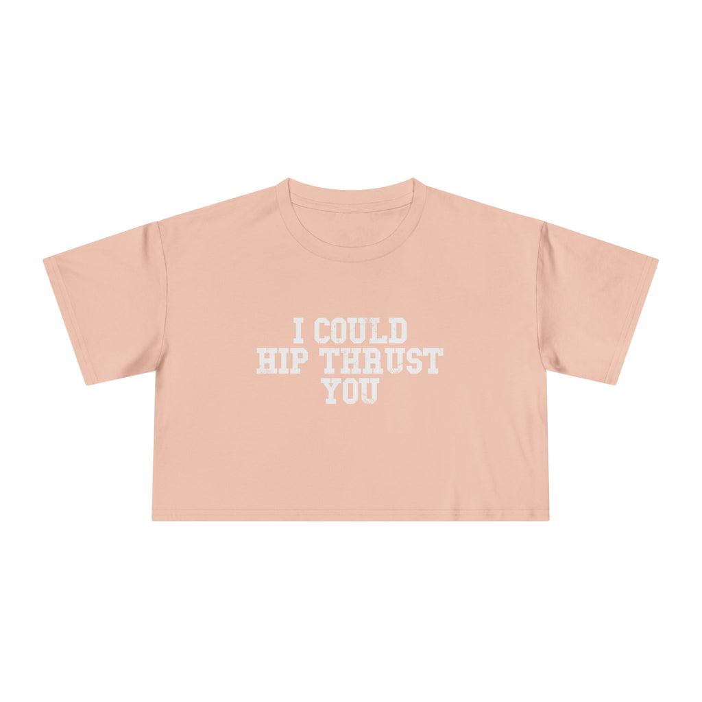 I Could Hip Thrust You - Women's Crop Tee - Front White Logo