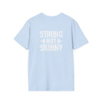 STRONG NOT SKINNY - Unisex Soft-style Tee - White Front & Back Logo