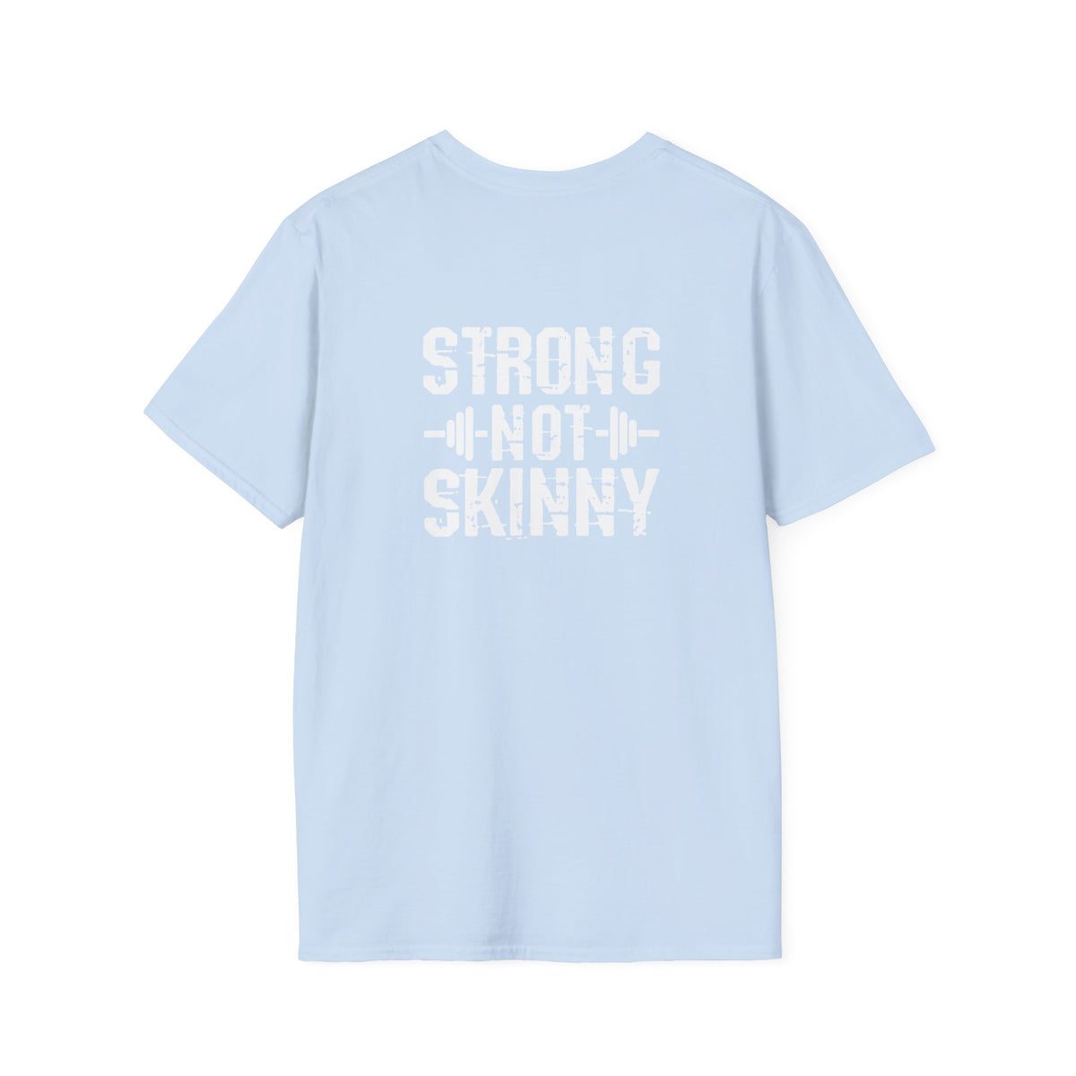 STRONG NOT SKINNY - Unisex Soft-style Tee - White Front & Back Logo
