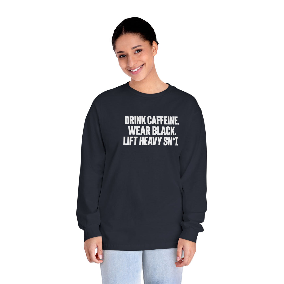 Drink Caffeine. Wear Black. Lift Heavy Shit. — Classic Long Sleeve Tee — Front Print — Plain Back