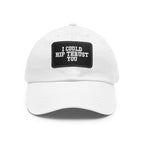 I Could Hip Thrust You - Dad Hat with Leather Patch (Rectangle) - White Font