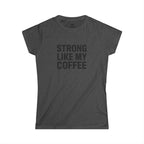 STRONG LIKE MY COFFEE - Women's Softstyle Tee