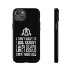 Tough Cases - I Don't Want To Look Skinny I Want To Look Like I Can Kick Your Ass - WWLW Logo