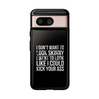 Tough Cases - I Don't Want To Look Skinny I Want To Look Like I Can Kick Your Ass