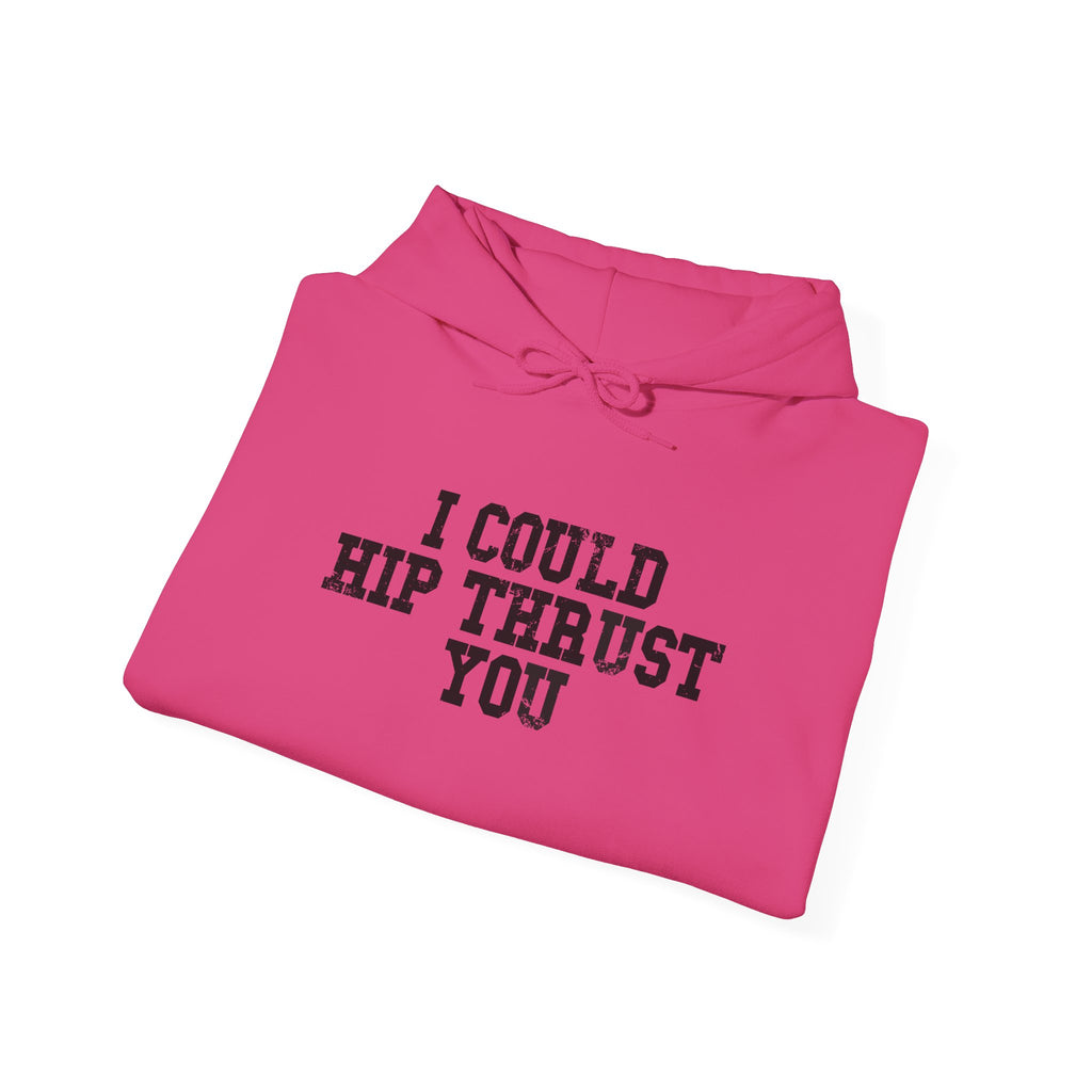 I Could Hip Thrust You - Unisex Heavy Blend Hooded Sweatshirt - Black Distressed Logo on Front & Right Sleeve