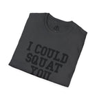I Could Squat You - Unisex Softstyle T-Shirt - Plain Back Black Print