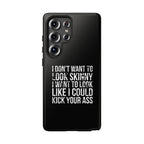 Tough Cases - I Don't Want To Look Skinny I Want To Look Like I Can Kick Your Ass