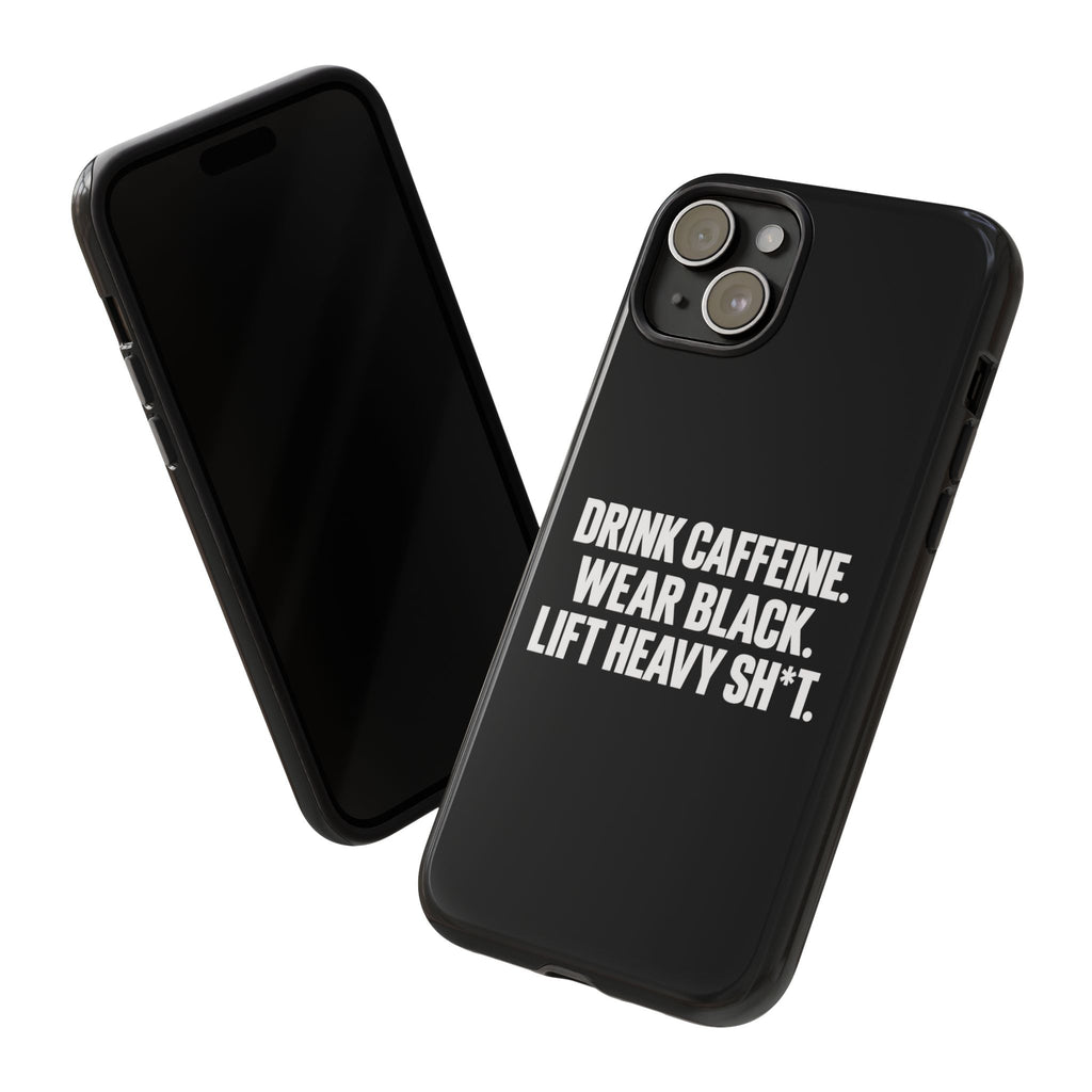 Drink Caffeine. Wear Black. Lift Heavy Shit. — Tough Phone Case