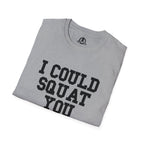 I Could Squat You - Unisex Softstyle T-Shirt - Plain Back Black Print