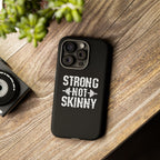 Strong Not Skinny - Tough Case