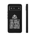 Tough Cases - I Don't Want To Look Skinny I Want To Look Like I Can Kick Your Ass - WWLW Logo