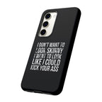 Tough Cases - I Don't Want To Look Skinny I Want To Look Like I Can Kick Your Ass