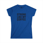 STRONG LIKE MY COFFEE - Women's Softstyle Tee