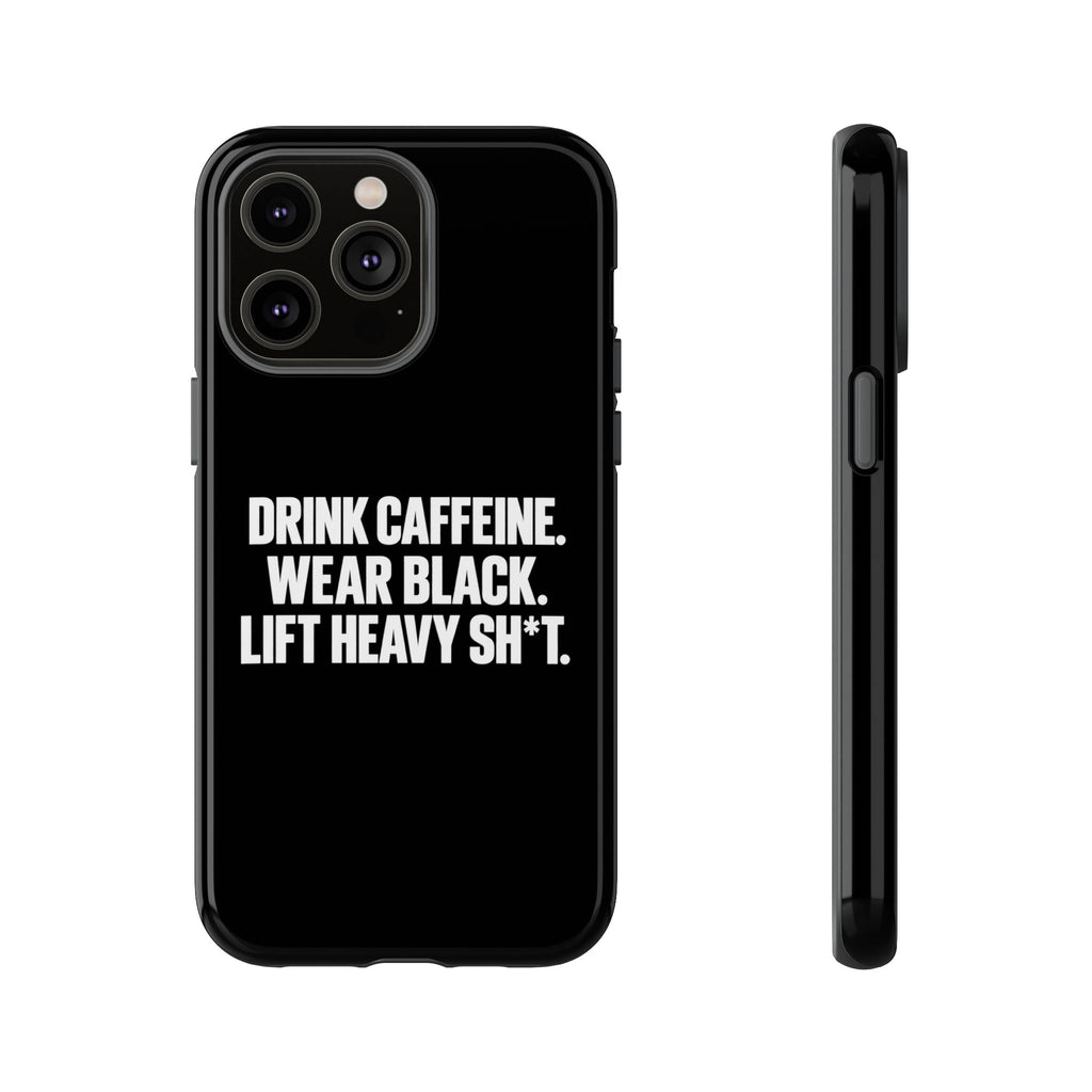 Drink Caffeine. Wear Black. Lift Heavy Shit. — Tough Phone Case