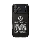 Tough Cases - I Don't Want To Look Skinny I Want To Look Like I Can Kick Your Ass - WWLW Logo