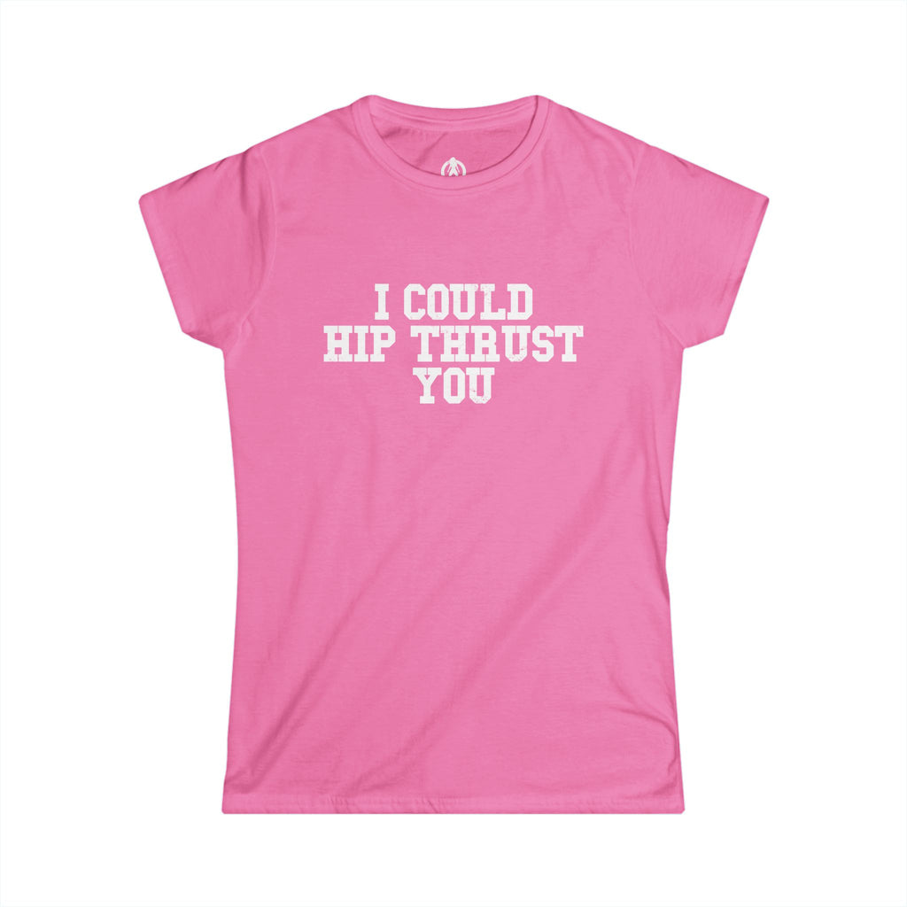 I Could Hip Thrust You - Women's Softstyle Tee - White Logo Plain Back