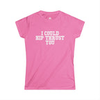 I Could Hip Thrust You - Women's Softstyle Tee - White Logo Plain Back