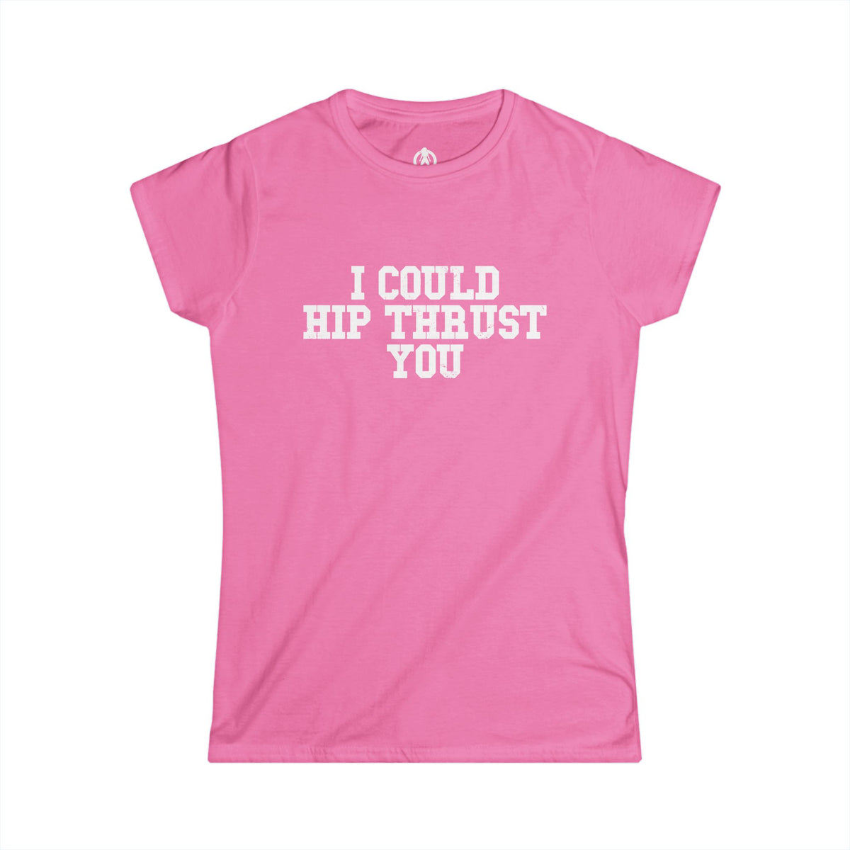 I Could Hip Thrust You - Women's Softstyle Tee - White Logo Plain Back