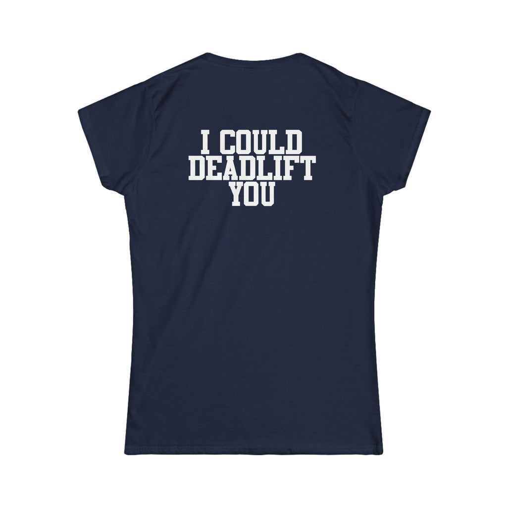 I Could Deadlift You - Women's Softstyle Tee