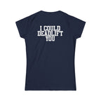 I Could Deadlift You – Women’s Softstyle Tee | WWLW Front, Statement Back