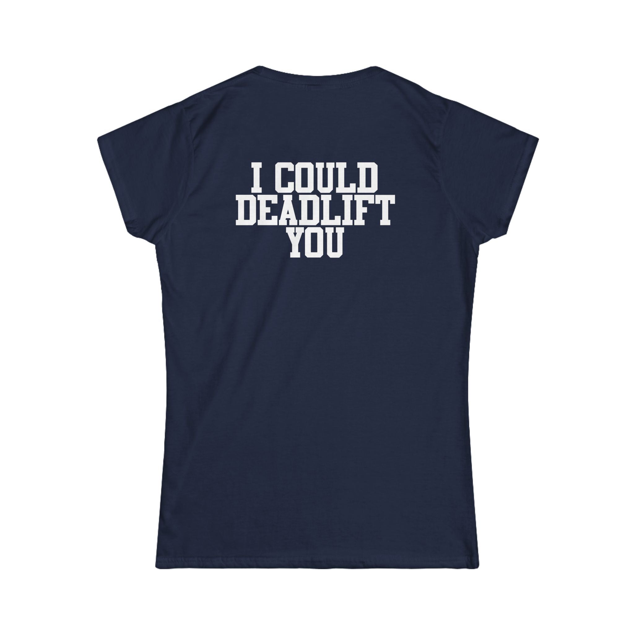 I Could Deadlift You - Women's Softstyle Tee