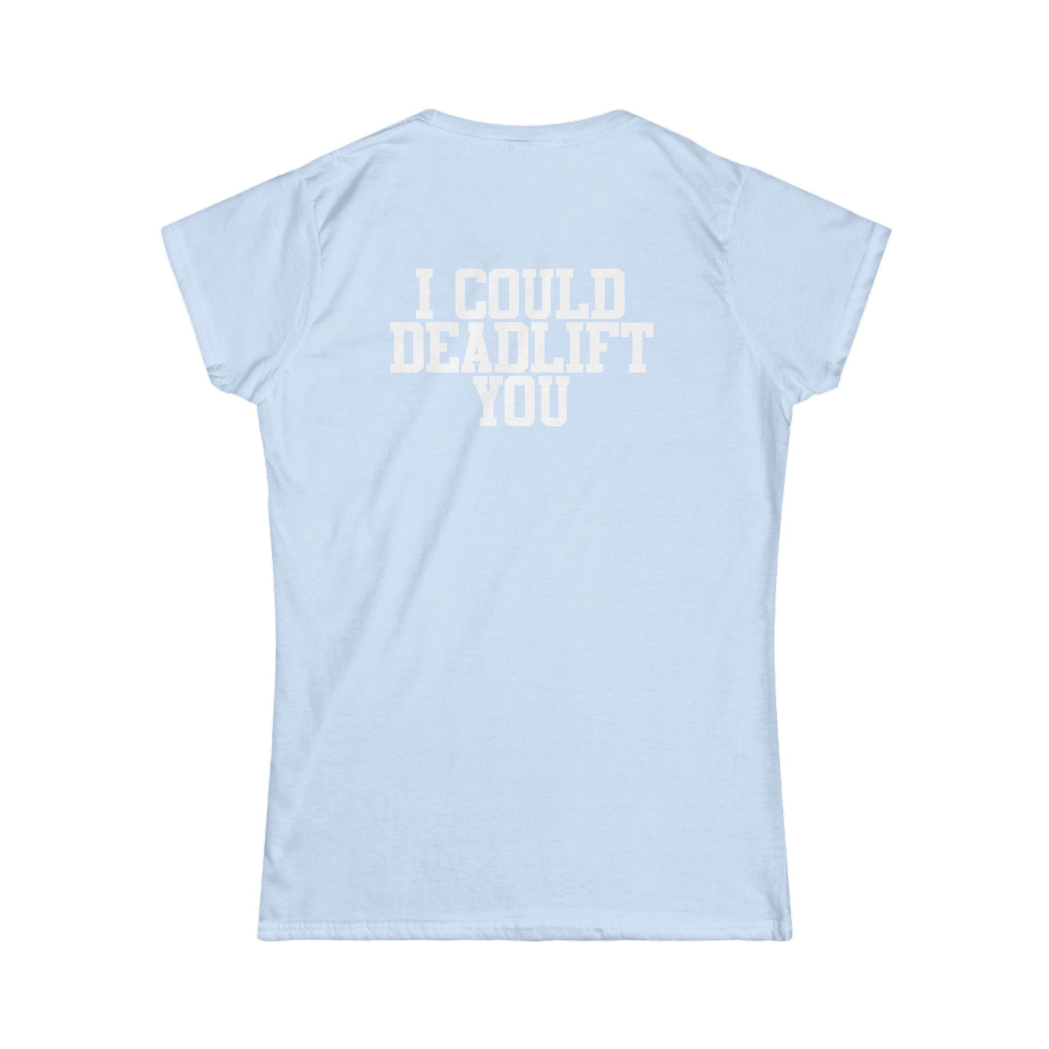 I Could Deadlift You - Women's Softstyle Tee