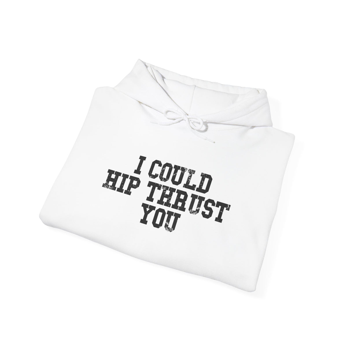 I Could Hip Thrust You - Unisex Heavy Blend Hooded Sweatshirt - Black Distressed Logo on Front & Right Sleeve