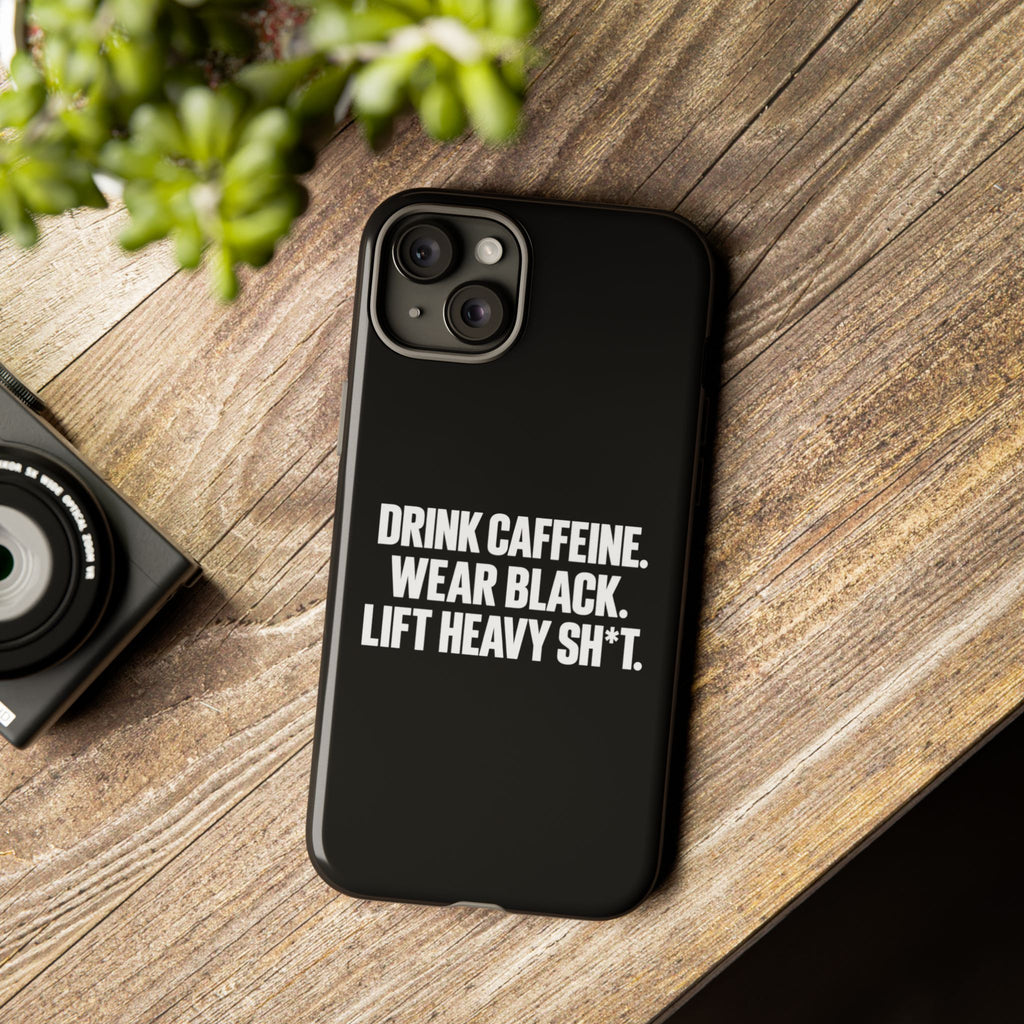 Drink Caffeine. Wear Black. Lift Heavy Shit. — Tough Phone Case