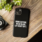 Drink Caffeine. Wear Black. Lift Heavy Shit. — Tough Phone Case